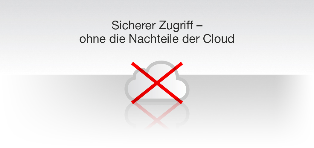 Sicherer Zugriff - ohne die Nachteile der Cloud